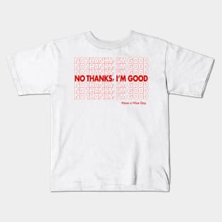 No thanks, I'm good Kids T-Shirt